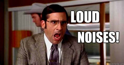 LOUD NOISES! - Brick Tamland Rioting - quickmeme