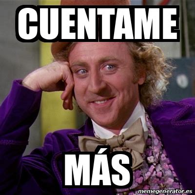 Meme Willy Wonka - Cuentame más - 32224998