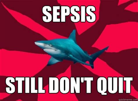 sepsis still don't quit - Self-Injury Shark - quickmeme