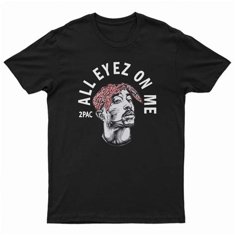 Get It Now 2Pac All Eyez On Me T-Shirtt For Men's And Women's