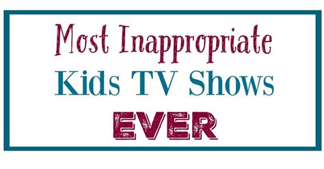 Most Inappropriate Kids TV Shows Ever