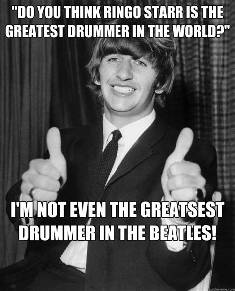 I'm so amazing that princess leia was my girlfriend - Optimistic Ringo Starr - quickmeme