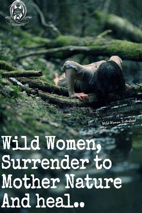 Wild Women, Surrender to Mother Nature And heal.. WILD WOMAN SISTERHOOD ...