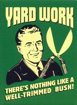 Yard Work | Work humor, Funny quotes, Work quotes