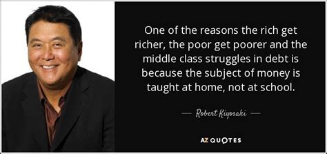 Robert Kiyosaki quote: One of the reasons the rich get richer, the poor...