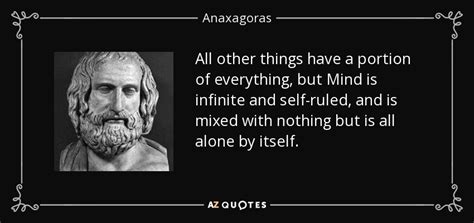 Anaxagoras quote: All other things have a portion of everything, but Mind...