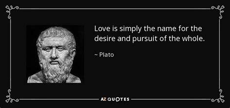 Plato quote: Love is simply the name for the desire and pursuit...