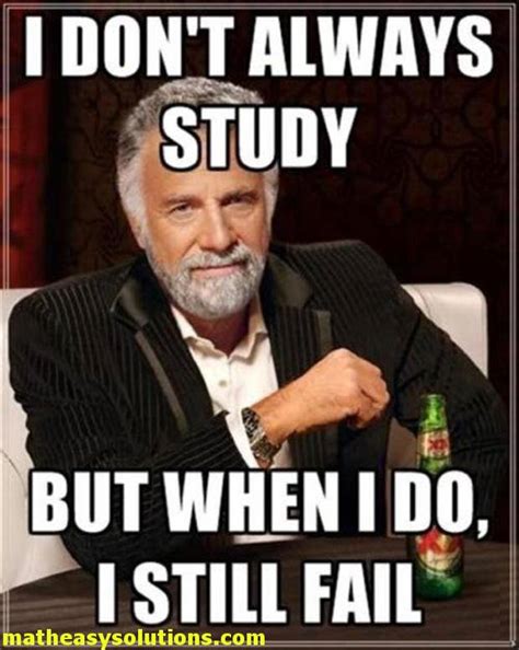 I dont always study but when I do, I fail | Memes | Math Easy Solutions