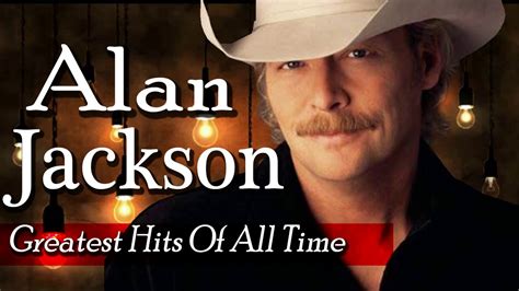 Alan Jackson Greatest Hits Playlist - Alan Jackson Best Songs Country ...