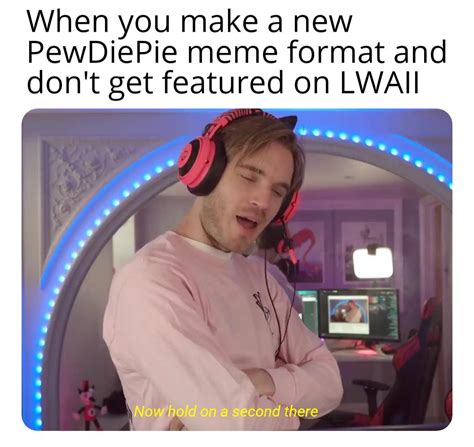 A little PewDiePie meme format made (check my reddit to find it) : r/PewdiepieSubmissions