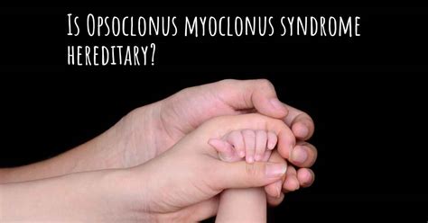 Is Opsoclonus myoclonus syndrome hereditary?