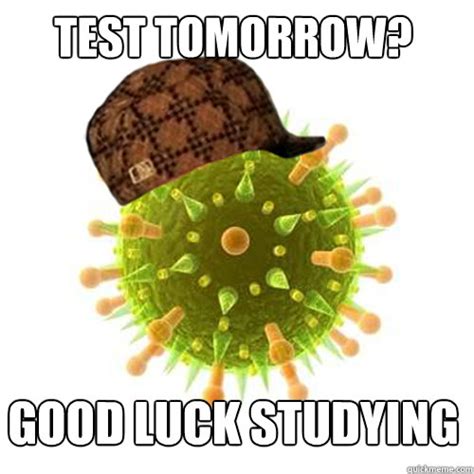 Test tomorrow? good luck studying - Scumbag Cold Virus - quickmeme