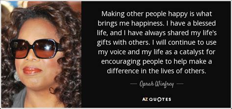 Oprah Winfrey quote: Making other people happy is what brings me happiness. I...