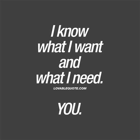 I know what I want and what I need. YOU | Romantic quotes for him and ...