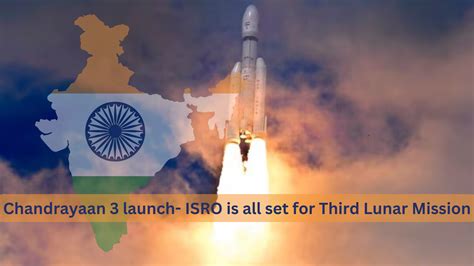 Chandrayaan 3 launch- ISRO is all set for Third Lunar Mission | Green ...