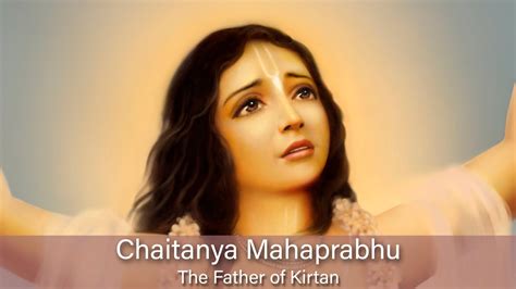 Chaitanya Mahaprabhu - The Father of Kirtan