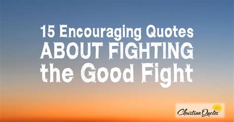 15 Encouraging Quotes about Fighting the Good Fight | ChristianQuotes.info