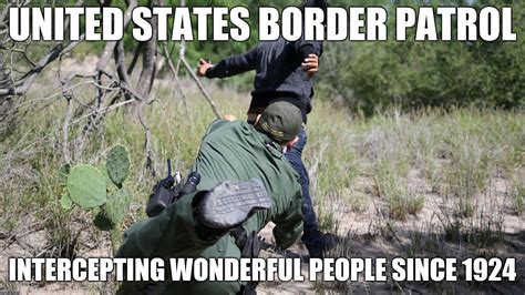 United States Border Patrol - Intercepting wonderful people since 1924 - Imgflip