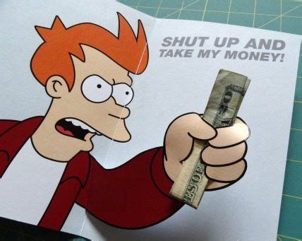 Take my money | Futurama meme, Meme gift, Futurama