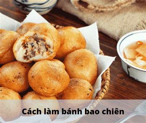 Cách Làm Bánh Bao Chiên Các Loại Từ A-Z Siêu Ngon Ngay Tại Nhà