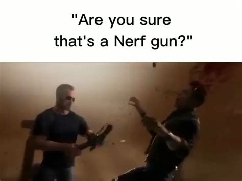 DW bro, it’s a Nerf Gun. : r/cursedmemes