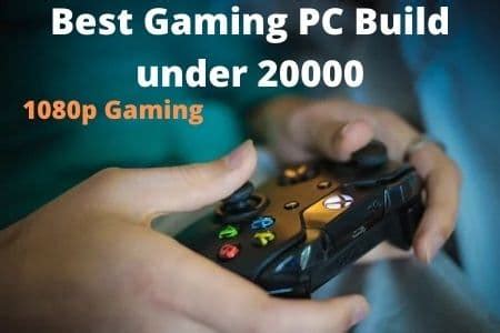Best Gaming PC Build under 20000 in India 2021 (1080p gaming)