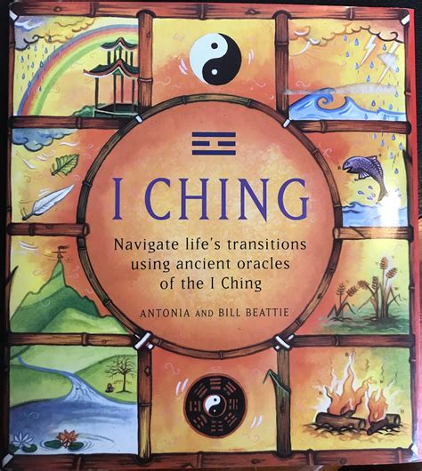 I Ching: Navigate Life’s Transitions Using Ancient Oracles of the I Ching By Antonia Beattie ...