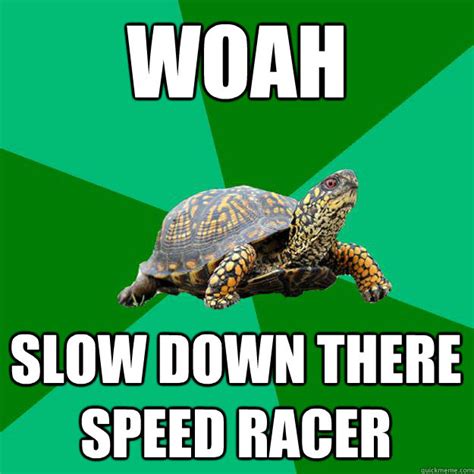 Slow Down There Meme | Humourge