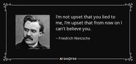 Friedrich Nietzsche quote: I'm not upset that you lied to me, I'm upset...