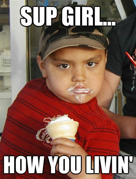 sup girl... How you livin' - Ice cream kid - quickmeme