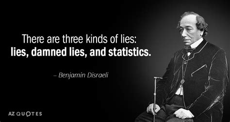 Benjamin Disraeli quote: There are three kinds of lies: lies, damned lies, and... | Benjamin ...