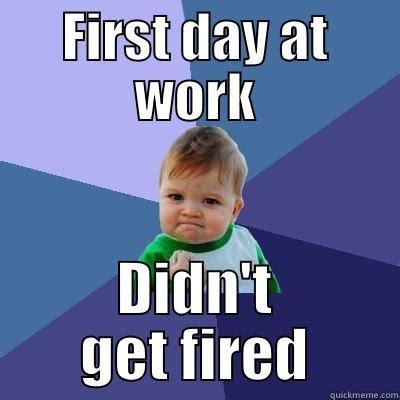 First day of work - quickmeme