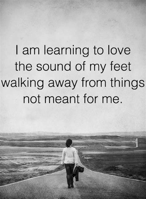 Quotes You'll love every bit of your every move when you'll walk away from the things that are ...