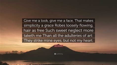 Ben Jonson Quote: “Give me a look, give me a face, That makes ...