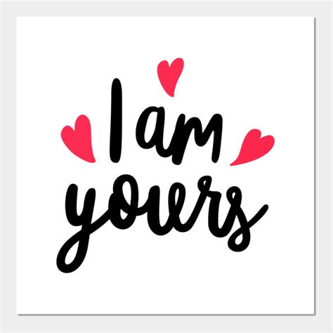 I am yours - I Am Yours - Posters and Art Prints | TeePublic