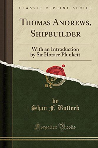 Thomas Andrews, Shipbuilder: With an Introduction by Sir Horace ...