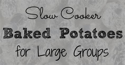 Slow Cooker Baked Potatoes | Perfect for Large Groups - A Loving Christ