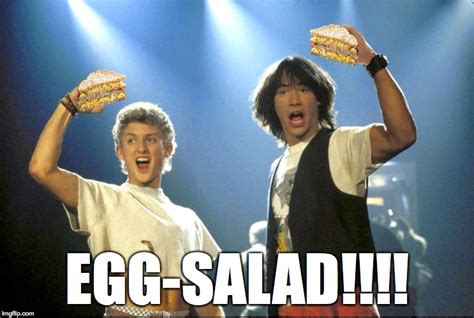 Bill and Ted's Eggsalad Adventure - Imgflip