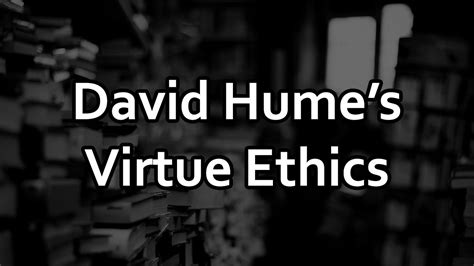 David Hume's Virtue Ethics - YouTube