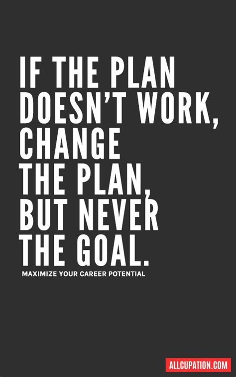 Change the plan, but never the goal | Career quotes, Quote of the day ...