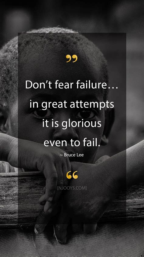 Bruce Lee Quotes. Don’t fear failure… in great attempts it is glorious even to fail. - Bruce Lee ...