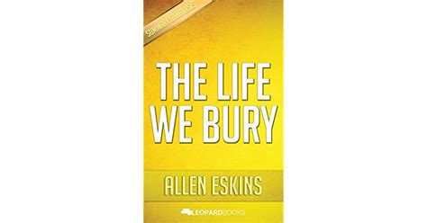 The Life We Bury: by Allen Eskins | Unofficial & Independent Summary & Analysis by Leopard Books