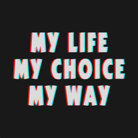 MY LIFE MY CHOICE MY WAY - My Life My Rules My Life My Rules - Body ...