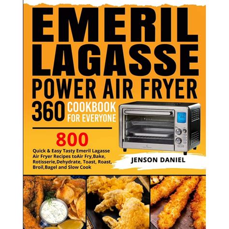 Emeril Lagasse Power Air Fryer 360 Cookbook for Everyone: 800 Quick ...