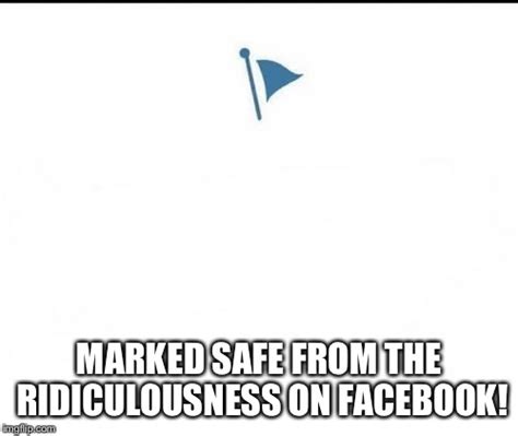 Marked Safe Facebook Memes - Imgflip