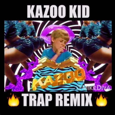 Stream Kazoo Kid (Extended Trap Remix) by mikediva | Listen online for ...