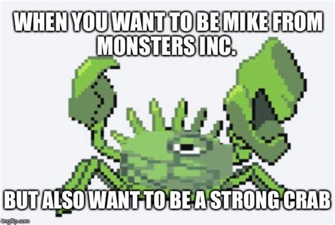 Mike from Monsters Inc. or strong crab? - Imgflip