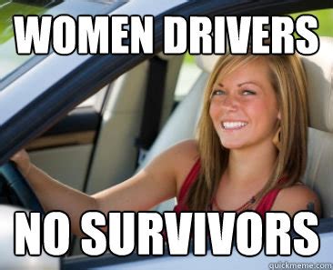 Women drivers no survivors - Oblivious Female Driver - quickmeme