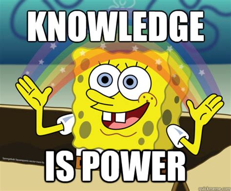 Knowledge is power - Spongebob rainbow - quickmeme