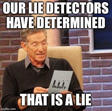 Maury Lie Detector Memes - Imgflip